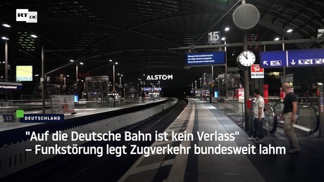 "Auf die Deutsche Bahn ist kein Verlass"– Funkstörung legt Zugverkehr bundesweit lahm