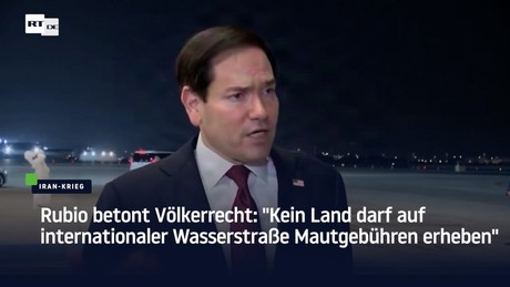 Rubio betont Völkerrecht: "Kein Land darf auf internationaler Wasserstraße Mautgebühren erheben"