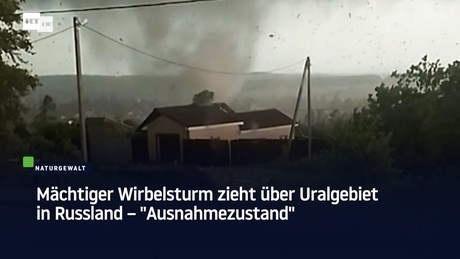 Mächtiger Wirbelsturm zieht über Uralgebiet in Russland – "Ausnahmezustand"