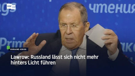 Lawrow: Russland lässt sich nicht mehr hinters Licht führen