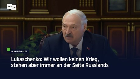 Lukaschenko: Wir wollen keinen Krieg, stehen aber immer an der Seite Russlands