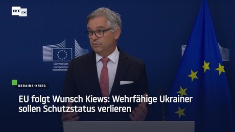 EU folgt Wunsch Kiews: Wehrfähige Ukrainer sollen Schutzstatus verlieren