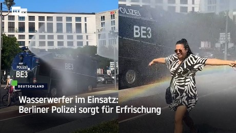 Wasserwerfer im Einsatz: Berliner Polizei sorgt für Erfrischung