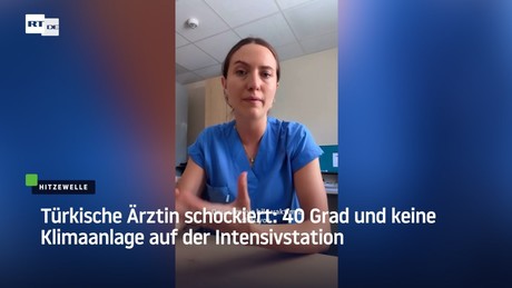 Türkische Ärztin schockiert: 40 Grad und keine Klimaanlage auf der Intensivstation