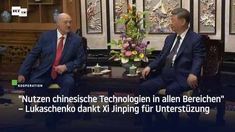 "Nutzen chinesische Technologien in allen Bereichen" – Lukaschenko dankt Xi Jinping für Unterstüzung