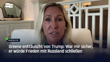 Greene enttäuscht von Trump: War mir sicher, er würde Frieden mit Russland schließen