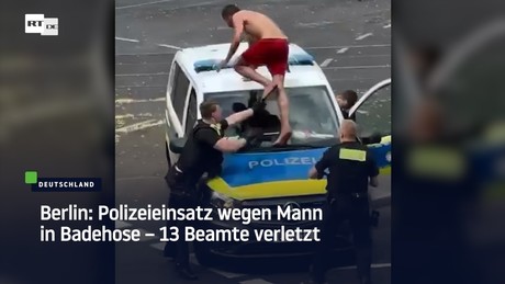 Berlin: Polizeieinsatz wegen Mann in Badehose – 13 Beamte verletzt