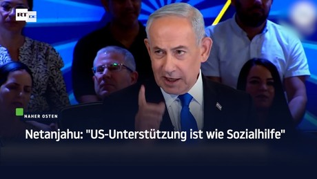 Netanjahu: "US-Unterstützung ist wie Sozialhilfe"