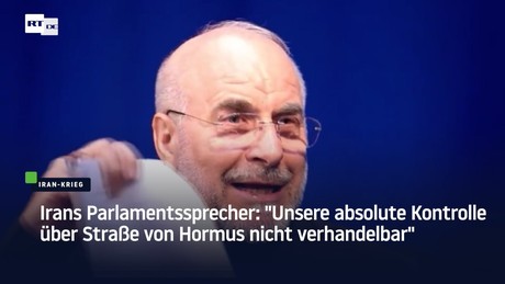 Irans Parlamentssprecher: "Unsere absolute Kontrolle über Straße von Hormus nicht verhandelbar"