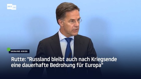 Rutte: "Russland bleibt auch nach Kriegsende eine dauerhafte Bedrohung für Europa"