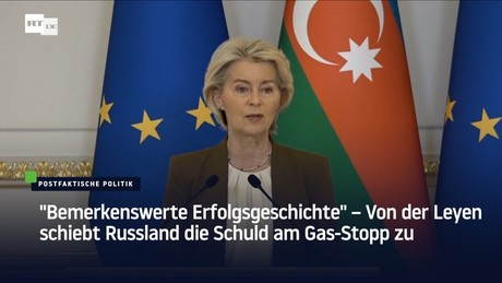 "Bemerkenswerte Erfolgsgeschichte" – Von der Leyen schiebt Russland die Schuld am Gas-Stopp zu