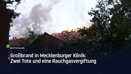 Großbrand in Mecklenburger Klinik: Zwei Tote und eine Rauchgasvergiftung