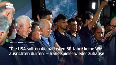 "Die USA sollten die nächsten 50 Jahre keine WM ausrichten dürfen" – Irans Spieler wieder zuhause