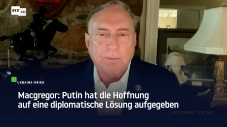 Macgregor: Putin hat jede Hoffnung auf eine diplomatische Lösung aufgegeben