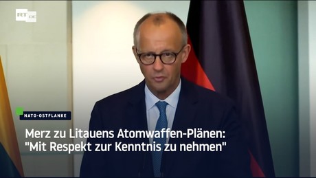 Merz zu Litauens Atomwaffen-Plänen: "Mit Respekt zur Kenntnis zu nehmen"