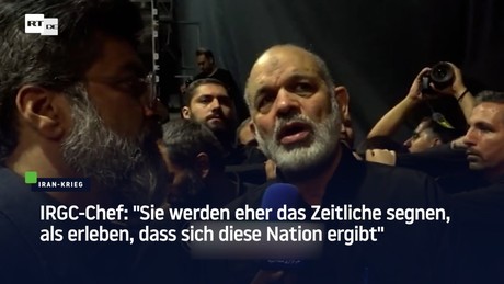 IRGC-Chef: "Sie werden eher das Zeitliche segnen, als erleben, dass sich diese Nation ergibt"