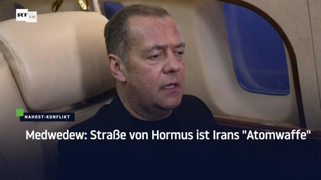 Medwedew: Straße von Hormus ist Irans "Atomwaffe"