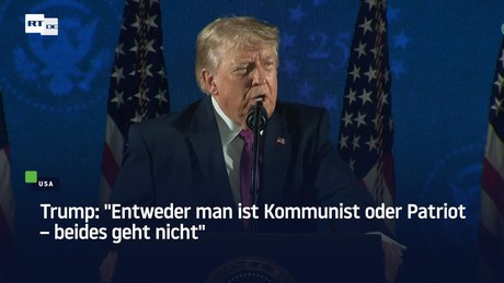 Trump: "Entweder man ist Kommunist oder Patriot – beides geht nicht"