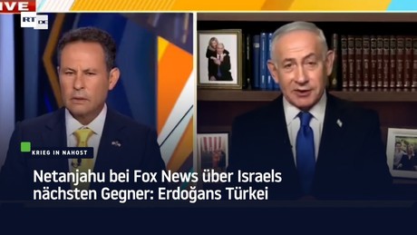 Netanjahu bei Fox News über Israels nächsten Gegner: Erdoğans Türkei