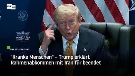 "Kranke Menschen" – Trump erklärt Rahmenabkommen mit Iran für beendet