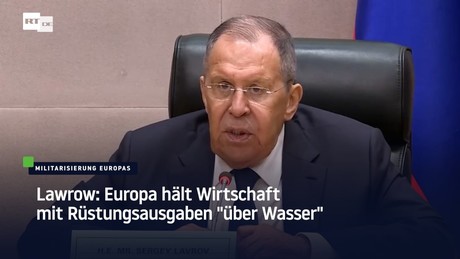 Lawrow: Europa hält Wirtschaft mit Rüstungsausgaben "über Wasser"