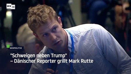 "Schweigen neben Trump" – Dänischer Reporter grillt Mark Rutte
