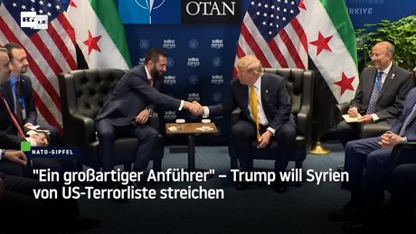"Ein großartiger Anführer" – Trump will Syrien von US-Terrorliste streichen