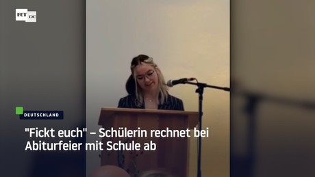 "Fickt euch" – Schülerin rechnet bei Abiturfeier mit Schule ab