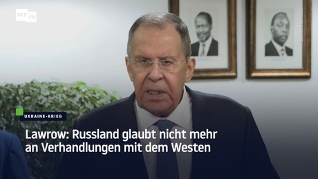 Lawrow: Russland glaubt nicht mehr an Verhandlungen mit dem Westen