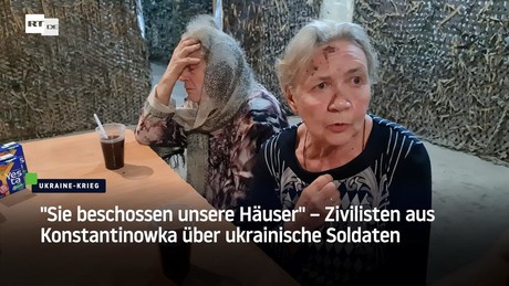 "Sie beschossen unsere Häuser" – Zivilisten aus Konstantinowka über ukrainische Soldaten