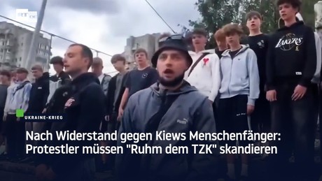 Nach Widerstand gegen Kiews Menschenfänger: Protestler müssen "Ruhm dem TZK" skandieren