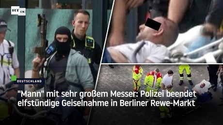 "Mann" mit sehr großem Messer: Polizei beendet elfstündige Geiselnahme in Berliner Rewe-Markt