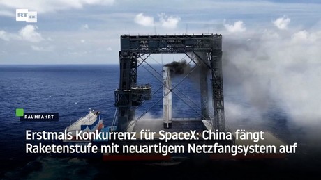 Erstmals Konkurrenz für SpaceX: China fängt Raketenstufe mit neuartigem Netzfangsystem auf