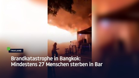 Brandkatastrophe in Bangkok: Mindestens 27 Menschen sterben in Bar