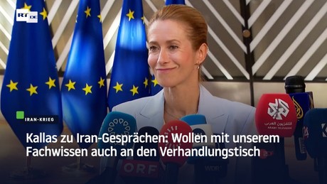Kallas zu Iran-Gesprächen: Wollen mit unserem Fachwissen auch an den Verhandlungstisch