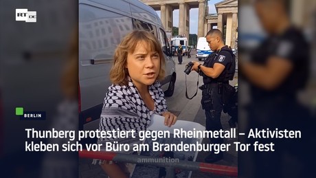 Thunberg protestiert gegen Rheinmetall – Aktivisten kleben sich vor Büro am Brandenburger Tor fest