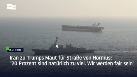 Iran zu Trumps Maut für Straße von Hormus: "20 Prozent sind natürlich zu viel. Wir werden fair sein"