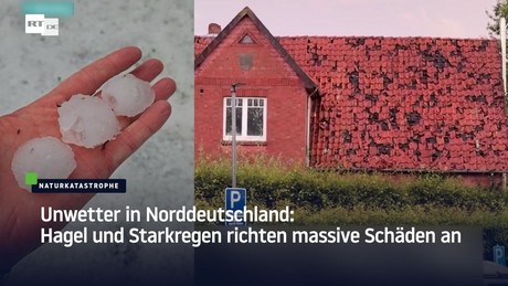 Unwetter in Norddeutschland: Hagel und Starkregen richten massive Schäden an