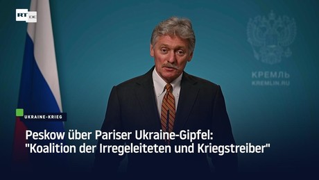 Peskow über Pariser Ukraine-Gipfel: "Koalition der Irregeleiteten und Kriegstreiber"