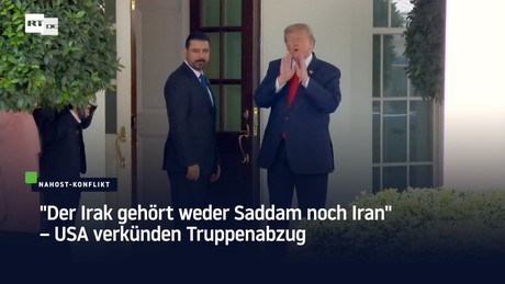 "Der Irak gehört weder Saddam noch Iran" – USA verkünden Truppenabzug