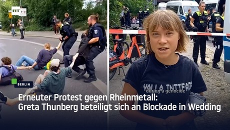 Erneuter Protest gegen Rheinmetall: Greta Thunberg beteiligt sich an Blockade in Berlin-Wedding