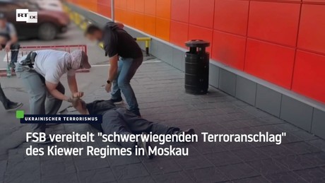 FSB vereitelt "schwerwiegenden Terroranschlag" des Kiewer Regimes in Moskau