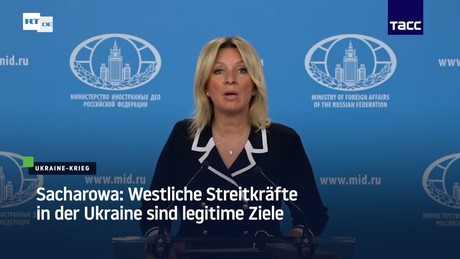 Sacharowa: Westliche Streitkräfte in der Ukraine sind legitime Ziele