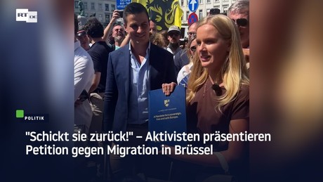 "Schickt sie zurück!" – Aktivisten präsentieren Petition gegen Migration in Brüssel
