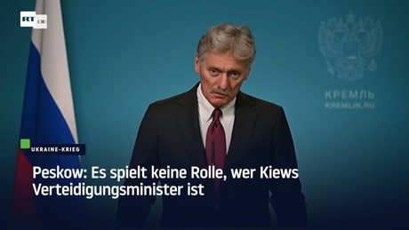 Peskow: Es spielt keine Rolle, wer Kiews Verteidigungsminister ist