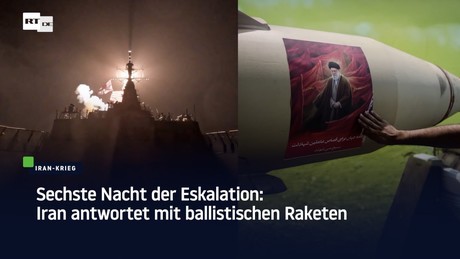 Sechste Nacht der Eskalation: Iran antwortet mit ballistischen Raketen