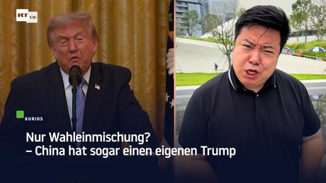 Nur Wahleinmischung? – China hat sogar einen eigenen Trump