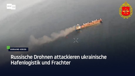 Russische Drohnen attackieren ukrainische Hafenlogistik und Frachter