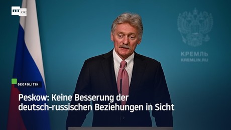 Peskow: Keine Besserung der deutsch-russischen Beziehungen in Sicht