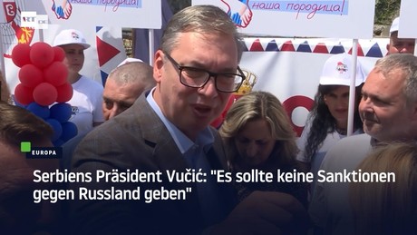 Serbiens Präsident Vučić: "Es sollte keine Sanktionen gegen Russland geben"
